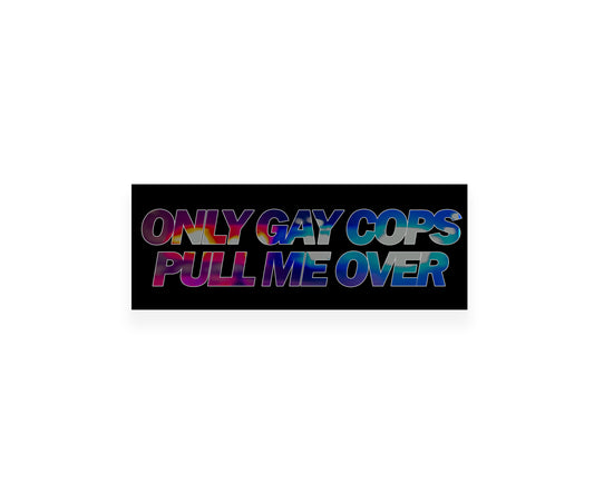 Only Gay Cops Pull Me Over Slap Sticker