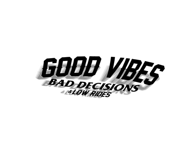 15" Good Vibes Bad Decisions Decal