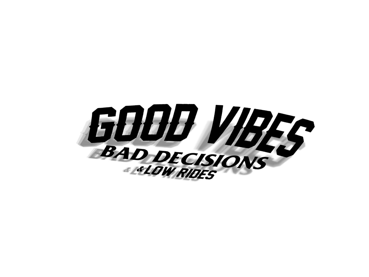 15" Good Vibes Bad Decisions Decal