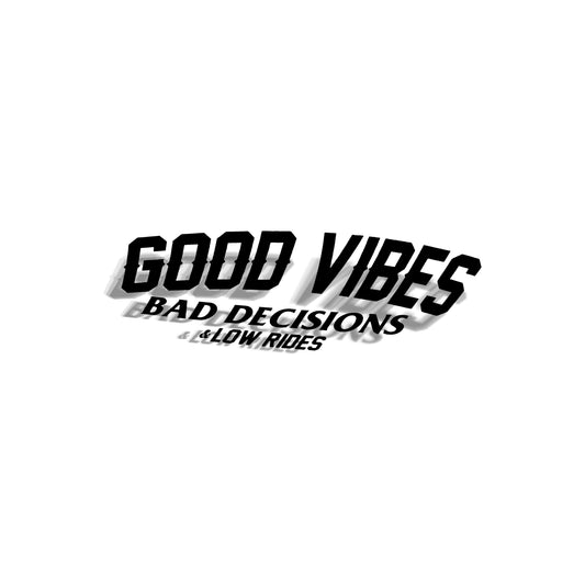 15" Good Vibes Bad Decisions Decal