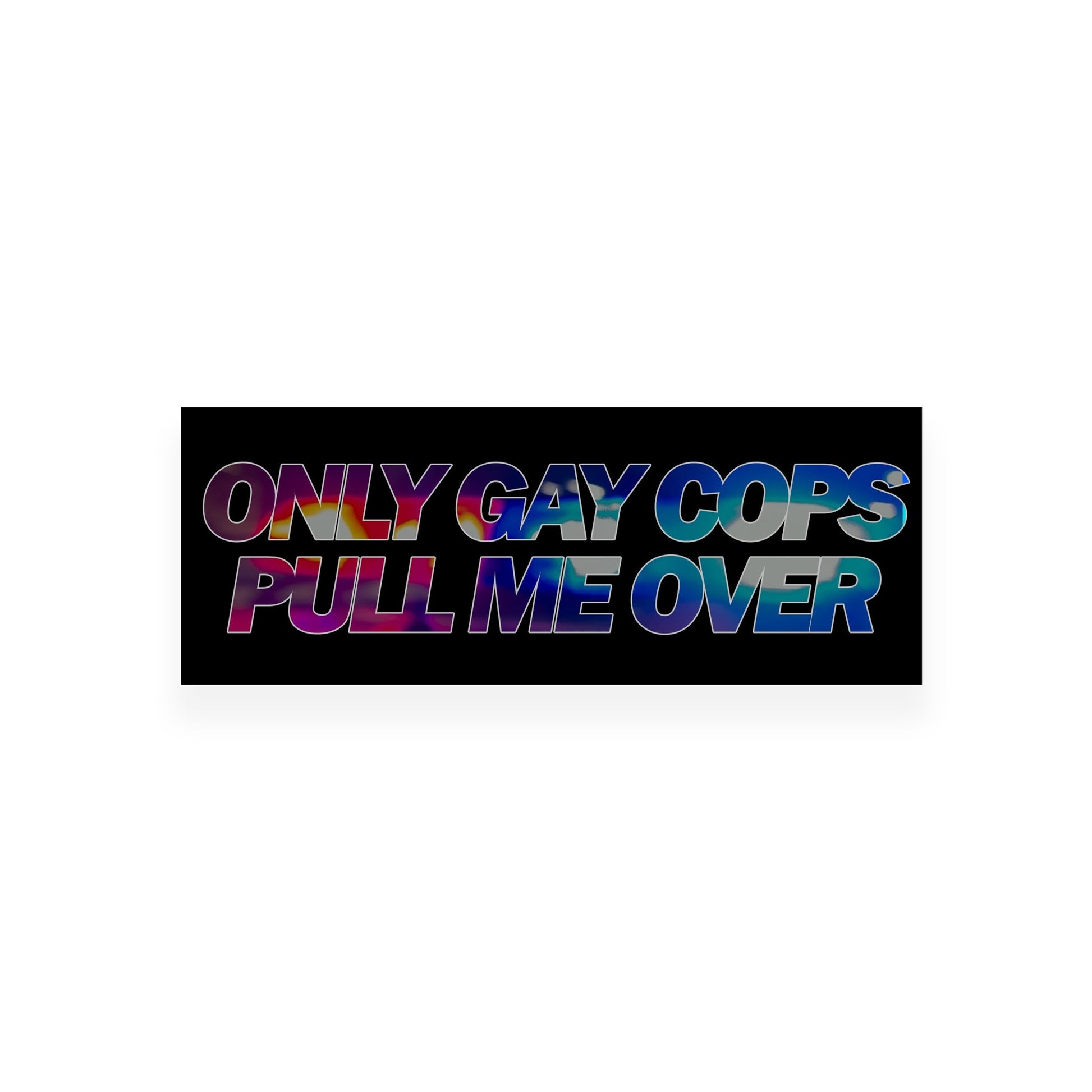 Only Gay Cops Pull Me Over Slap Sticker