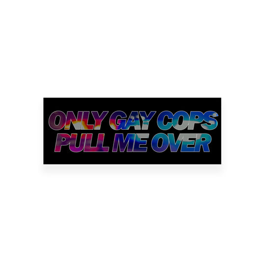Only Gay Cops Pull Me Over Slap Sticker