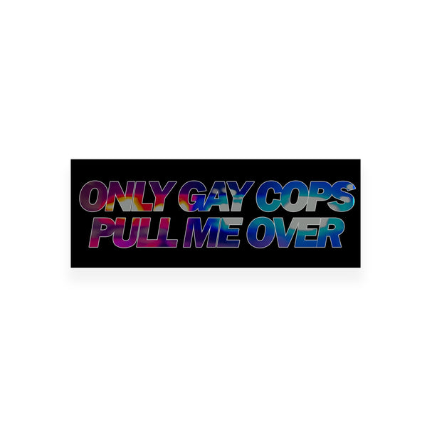 Only Gay Cops Pull Me Over Slap Sticker